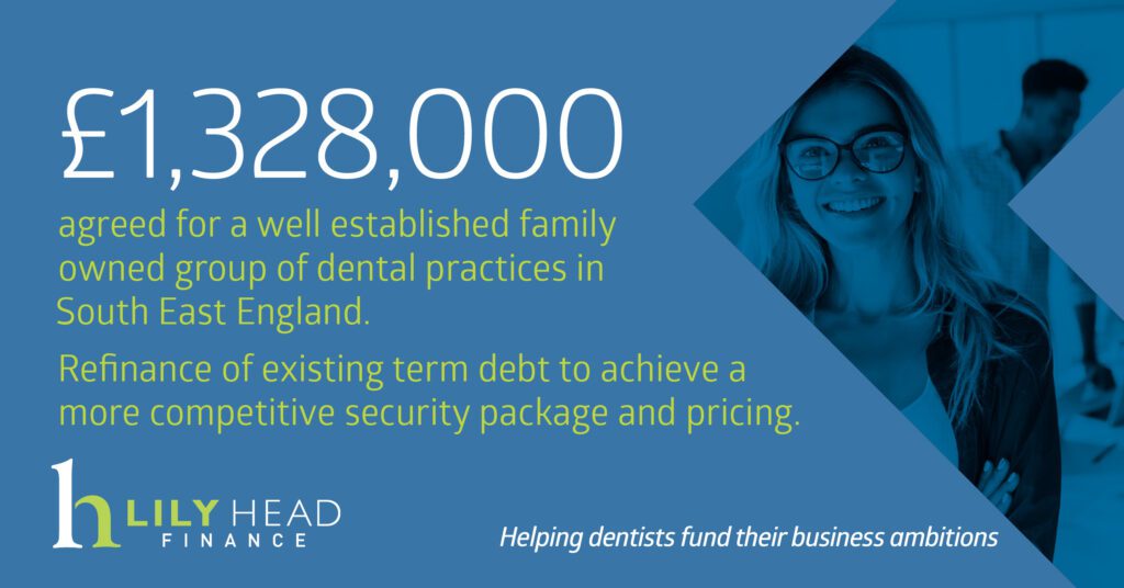 £1,328,000 agreed to refinance a dental group - Lily Head Finance