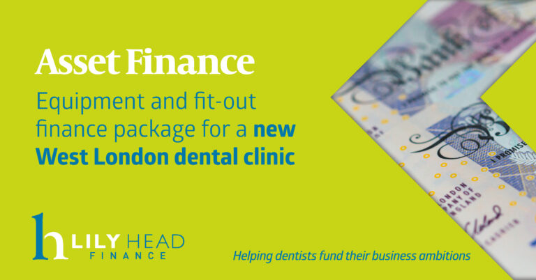 Asset Finance Package for a new West London Dental Practice - Lily Head Finance